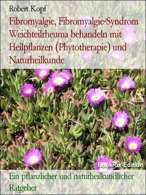 cover image of Fibromyalgie, Fibromyalgie-Syndrom Weichteilrheuma behandeln mit Heilpflanzen (Phytotherapie) und Naturheilkunde